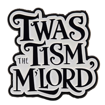 "Twas The Tism M'Lord" Enamel Pin