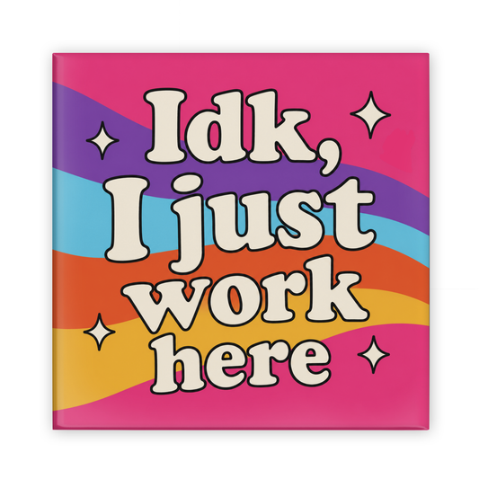 I Don't Know I Just Work Here Magnet