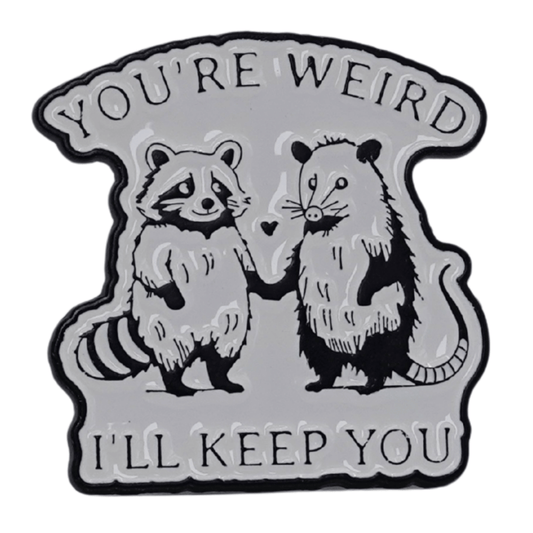 You're Weird I'll Keep You Enamel Pin