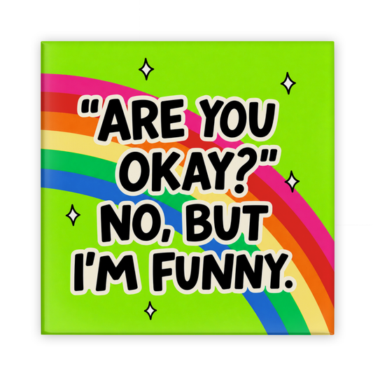 Are You Okay? No But I'm Funny Magnet