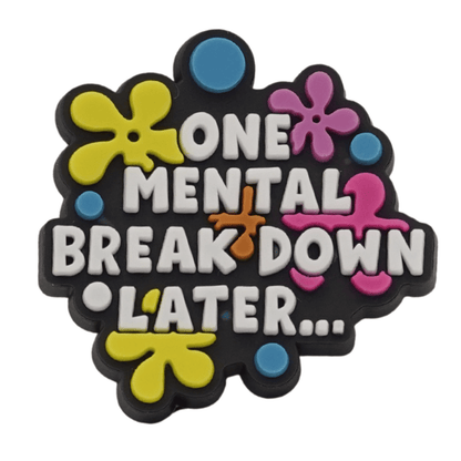 One Mental Breakdown Later Croc Charm