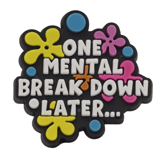 One Mental Breakdown Later Croc Charm