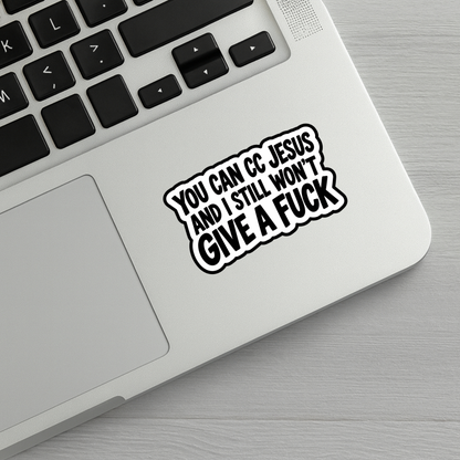You Can CC Jesus And I Still Won't Give A Fuck Sticker