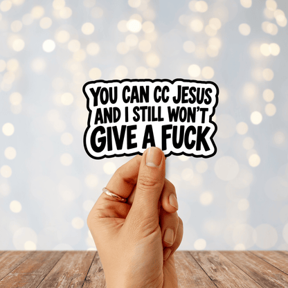 You Can CC Jesus And I Still Won't Give A Fuck Sticker