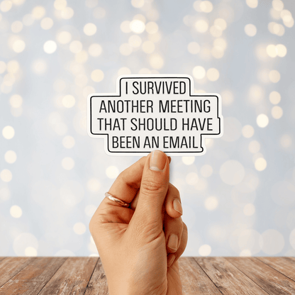 I Survived Another Meeting That Should Have Been An Email Sticker