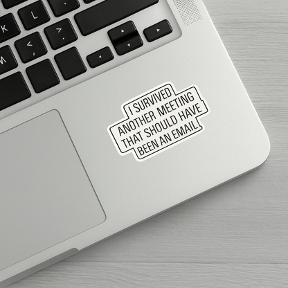 I Survived Another Meeting That Should Have Been An Email Sticker