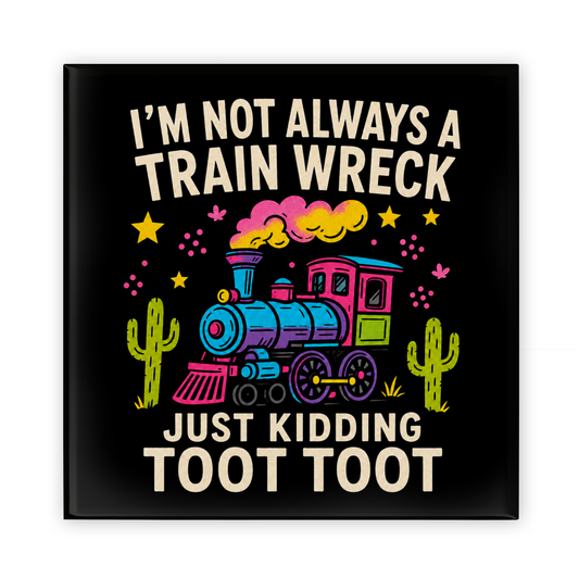 I'm Not Always A Train Wreck, Just Kidding, Toot Toot Magnet