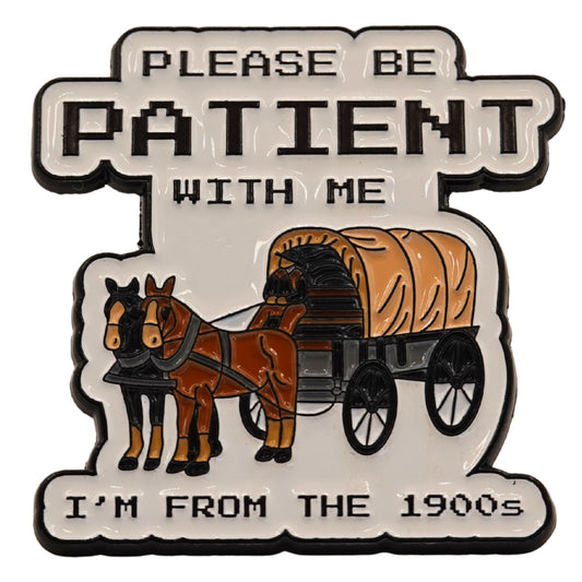 "Please Be Patient With Me I'm From The 1900's" Enamel Pin