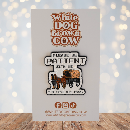 "Please Be Patient With Me I'm From The 1900's" Enamel Pin