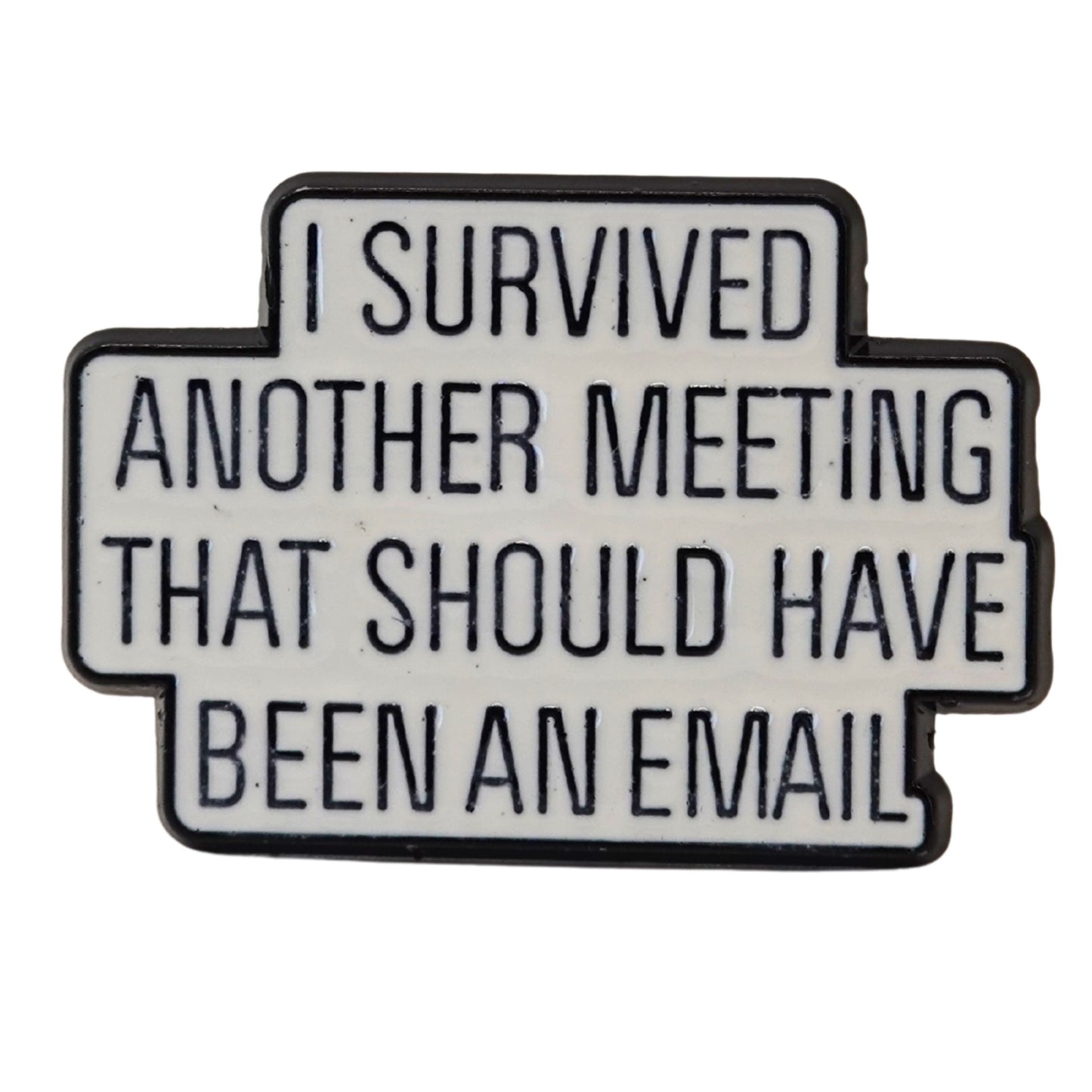 "I Survived Another Meeting That Should Have Been An Email" Enamel Pin