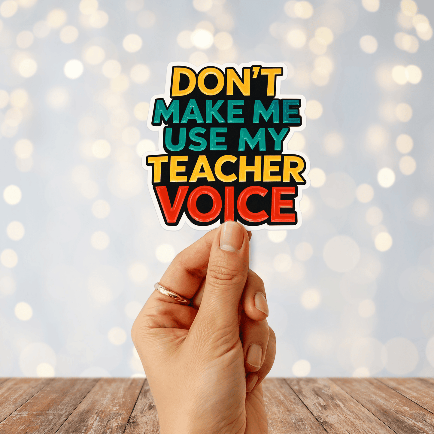 Don't Make Me Use My Teacher Voice Sticker