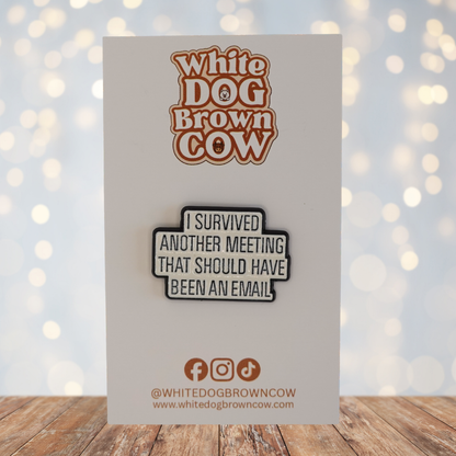 "I Survived Another Meeting That Should Have Been An Email" Enamel Pin