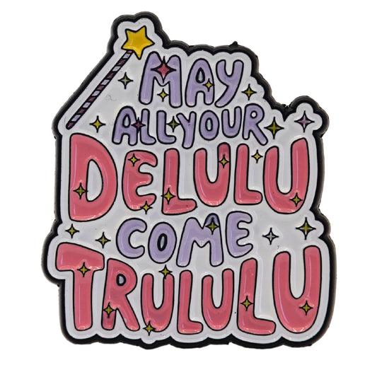 "May All Your Delulu Come Trululu" Enamel Pin