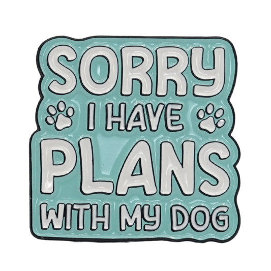 Sorry I Have Plans With My Dog Enamel Pin
