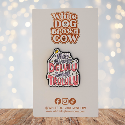 "May All Your Delulu Come Trululu" Enamel Pin