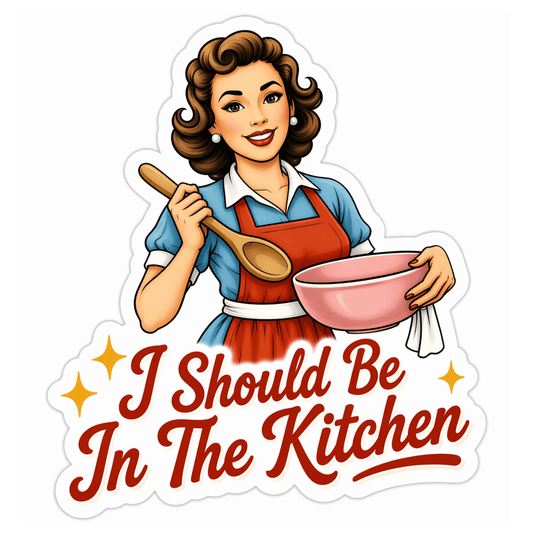 I Should Be In The Kitchen Sticker