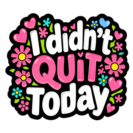I Didn't Quit Today Sticker