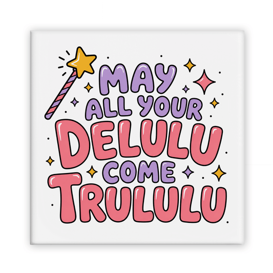 May All Your Delulu Come Trululu Magnet