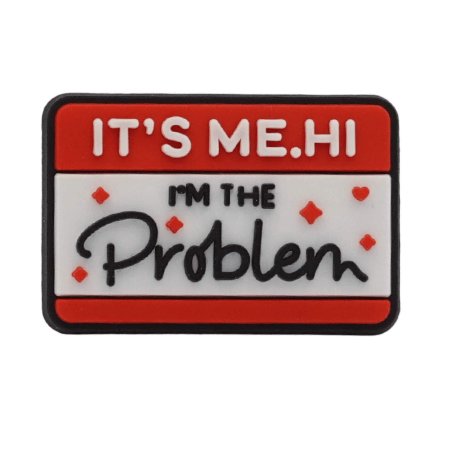 It's Me Hi I'm The Problem Croc Charm