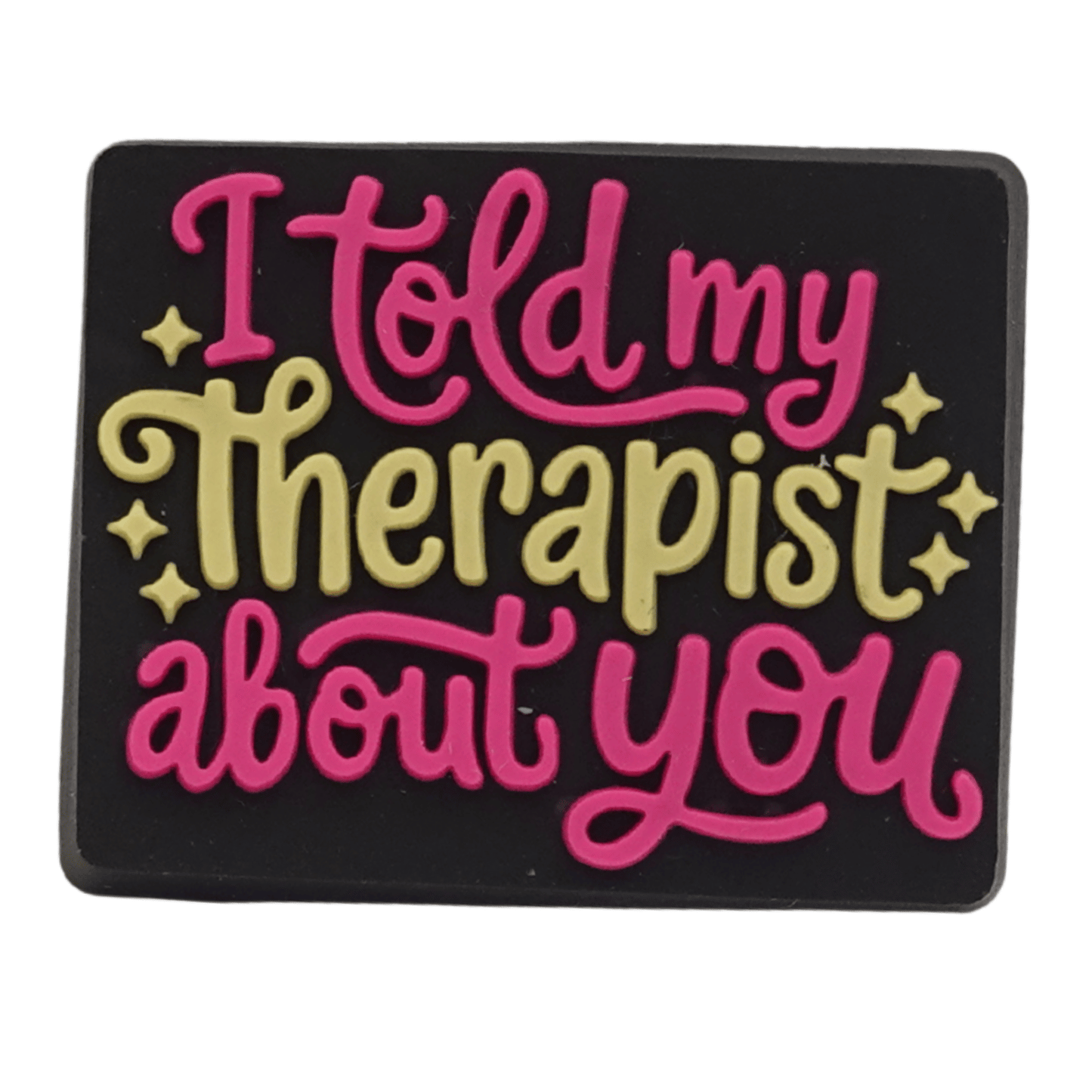 I Told My Therapist About You Croc Charm