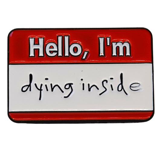 "Hello I'm Dying Inside" Enamel Pin