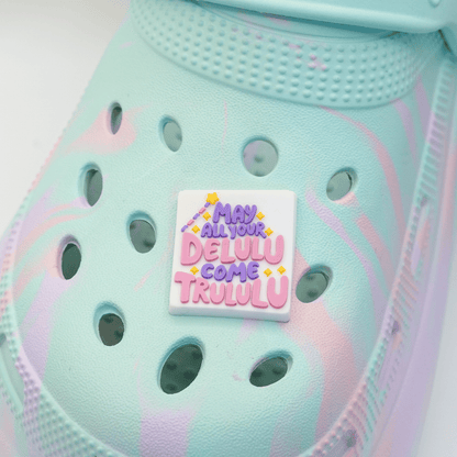 May All Your Delulu Come Trululu Croc Charm