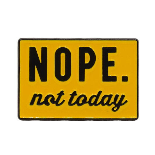 Nope Not Today Enamel Pin