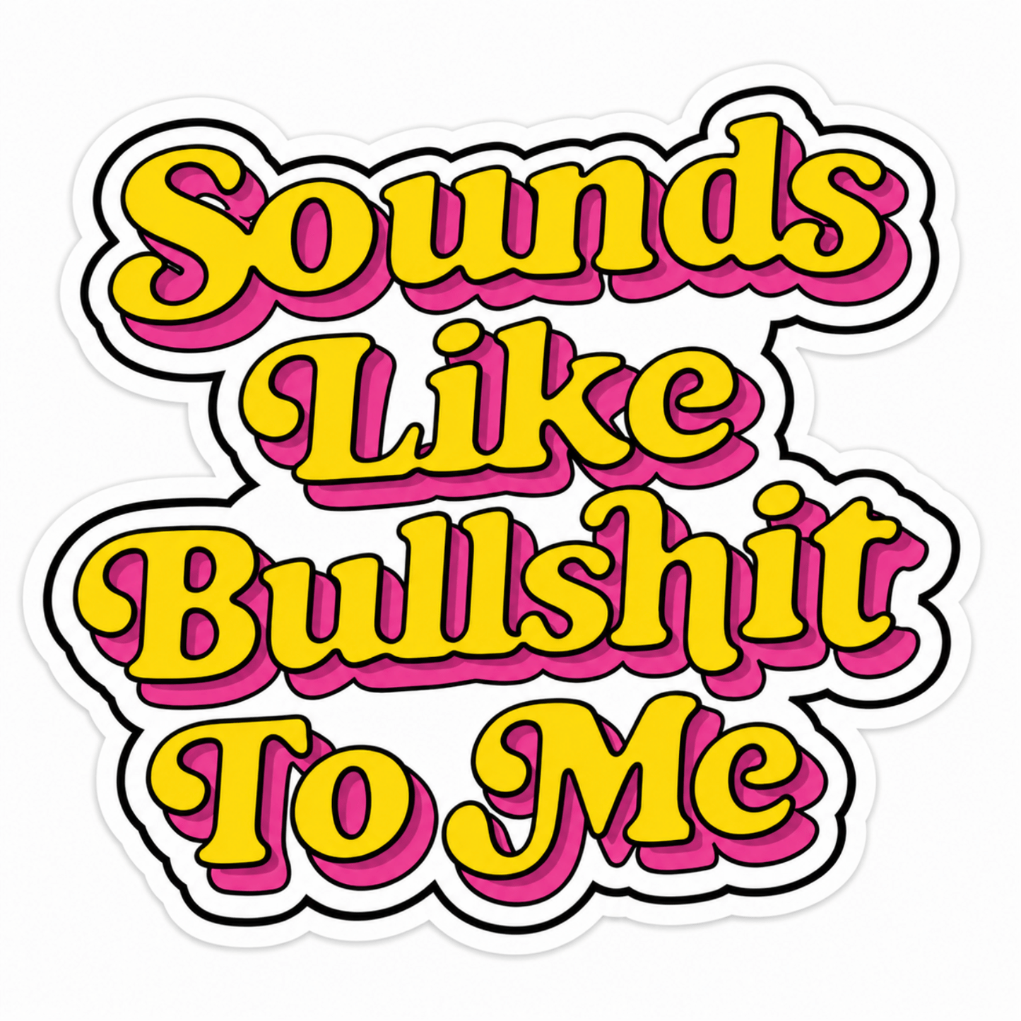 Sounds Like Bullshit To Me Sticker