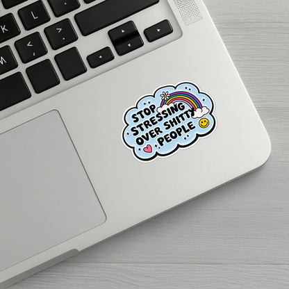 Stop Stressing Over Shitty People Sticker