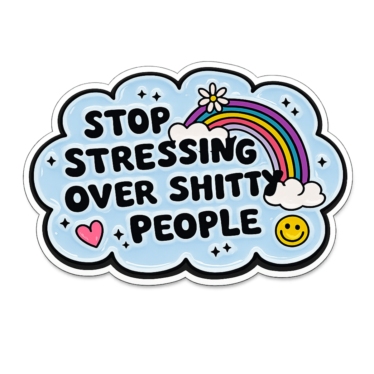 Stop Stressing Over Shitty People Sticker