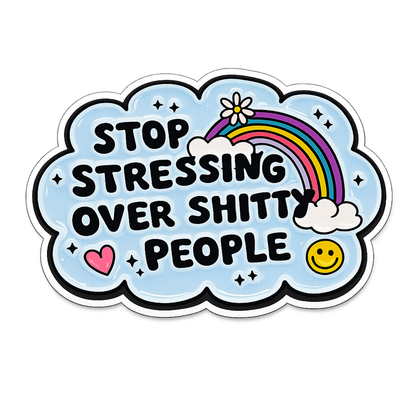 Stop Stressing Over Shitty People Sticker