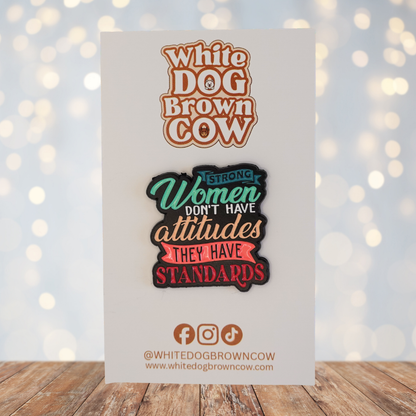 "Strong Women Don't Have Attitudes They Have Standards" Enamel Pin