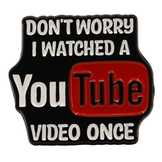 "Don't Worry I Watched A YouTube Video Once" Enamel Pin