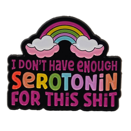"Not Enough Serotonin For This Shit" Enamel Pin