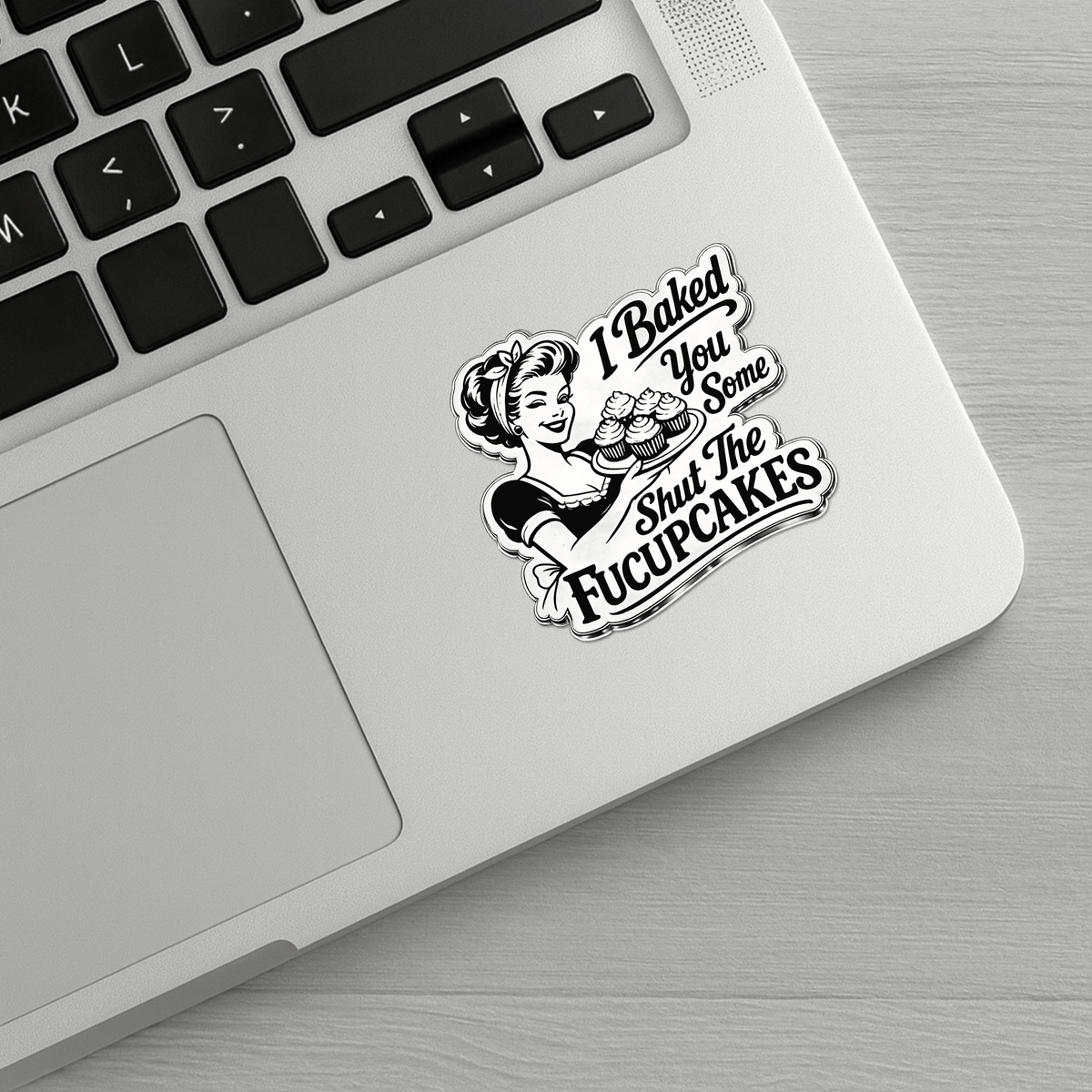 I Baked You Some Shut the Fucupcakes Sticker