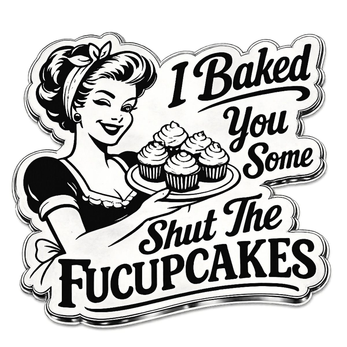 I Baked You Some Shut the Fucupcakes Sticker