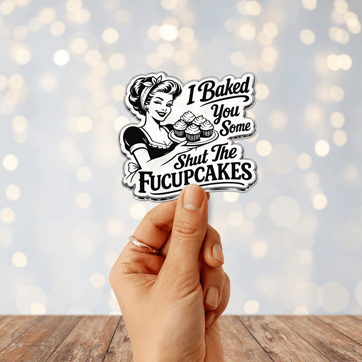 I Baked You Some Shut the Fucupcakes Sticker