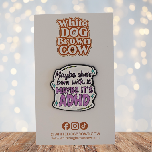 "Maybe She's Born With It Maybe It's ADHD" Enamel Pin