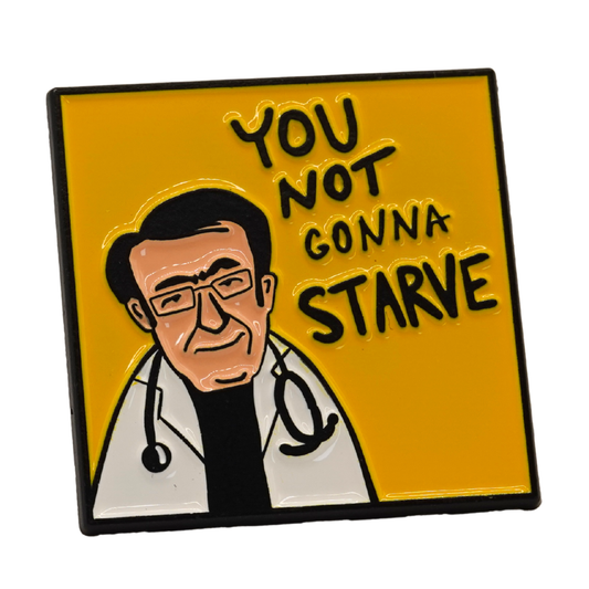 "You Not Gonna Starve" Enamel Pin