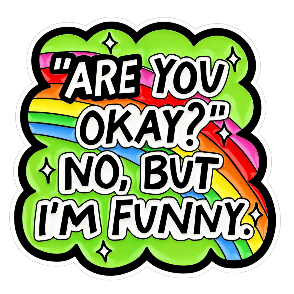 Are You Okay? No But I'm Funny Sticker