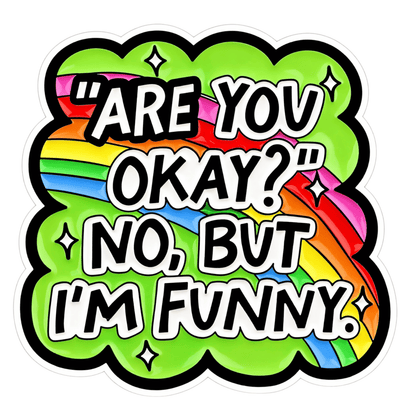 Are You Okay? No But I'm Funny Sticker