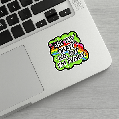 Are You Okay? No But I'm Funny Sticker
