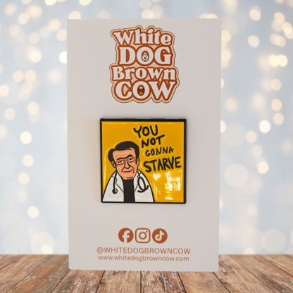 "You Not Gonna Starve" Enamel Pin