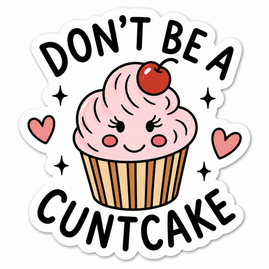 Don't Be A Cuntcake Sticker