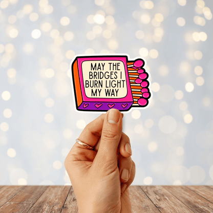 May The Bridges I Burn Light My Way Sticker