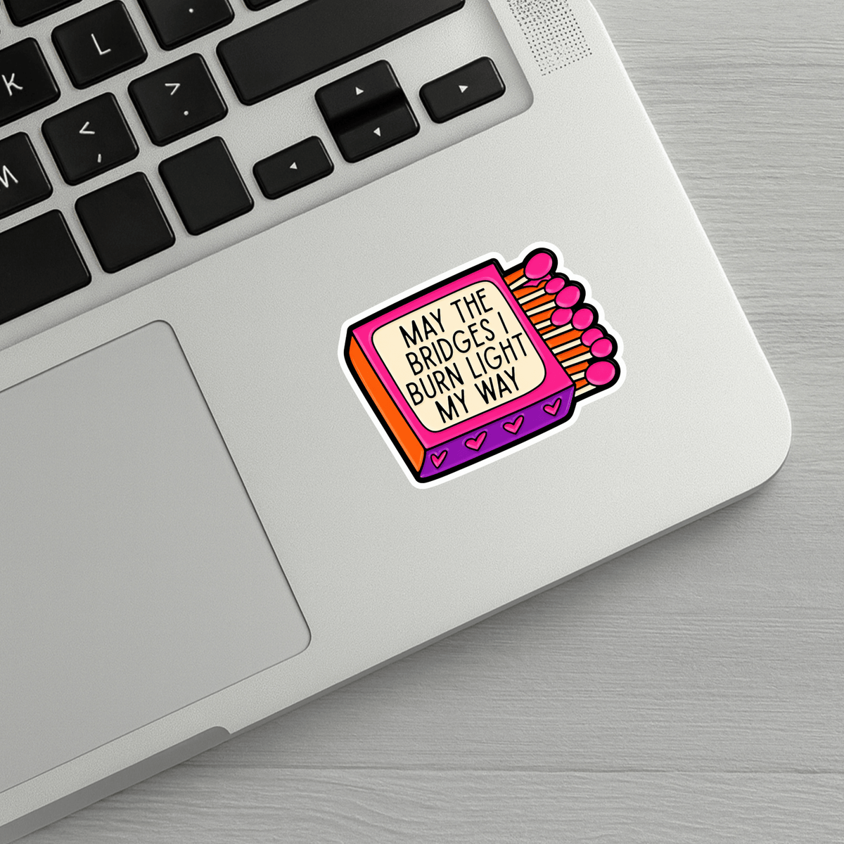 May The Bridges I Burn Light My Way Sticker