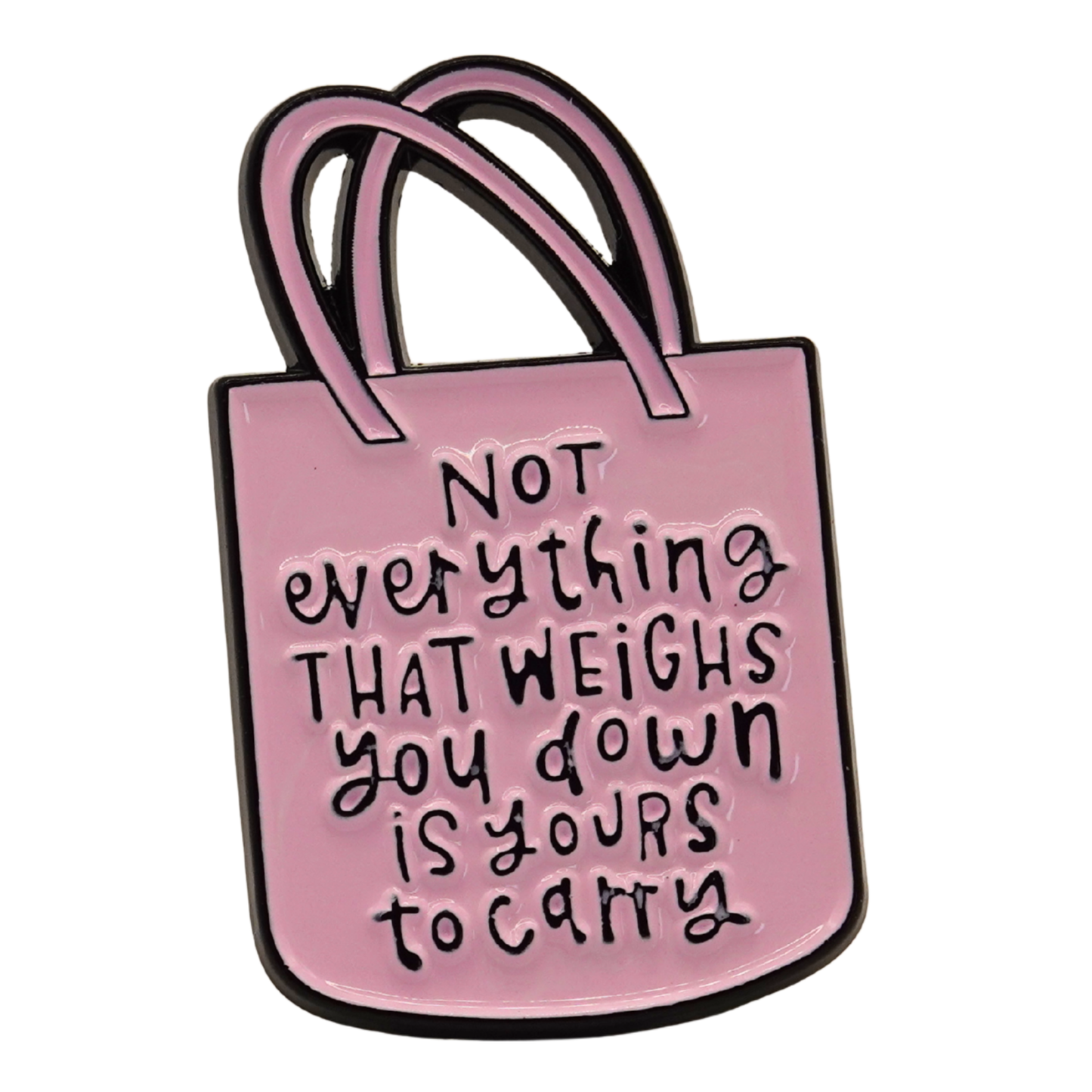 "Not Everything That Weighs You Down Is Yours To Carry" Enamel Pin