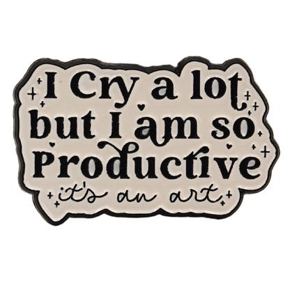 "I Cry A Lot But I Am So Productive..It's An Art" Enamel Pin