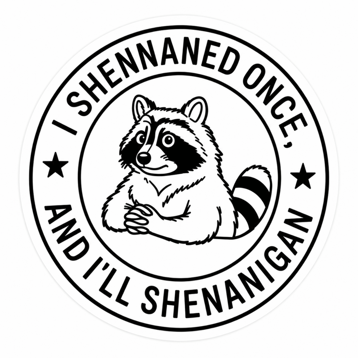 I Shennaned Once And I'll Shenanigan Sticker