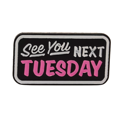 "See You Next Tuesday" Enamel Pin